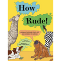 How Rude!: Animals That Burp, Toot, Spit, and Screech to Survive