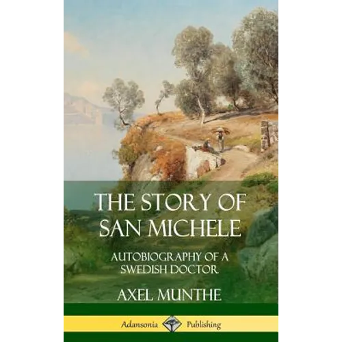 The Story of San Michele: Autobiography of a Swedish Doctor (Hardcover)