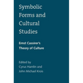 Symbolic Forms and Cultural Studies: Ernst Cassirer's Theory of Culture