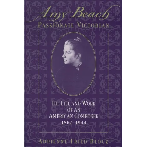 Amy Beach, Passionate Victorian: The Life and Work of an American Composer, 1867-1944