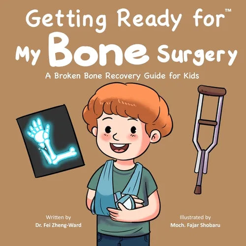 Getting Ready for My Bone Surgery: A Broken Bone Recovery Guide for Kids