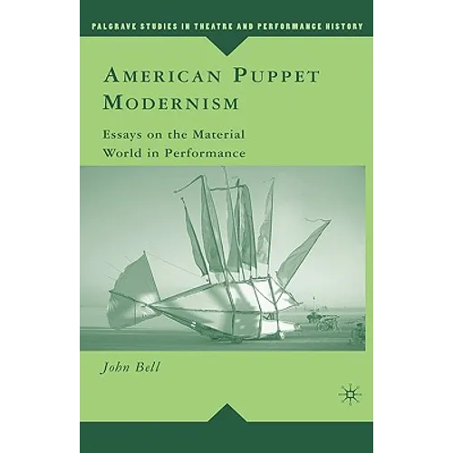 American Puppet Modernism: Essays on the Material World in Performance