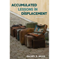 Accumulated Lessons in Displacement: Poems