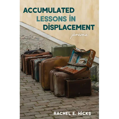 Accumulated Lessons in Displacement: Poems