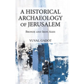 A Historical Archaeology of Jerusalem: Bronze and Iron Ages