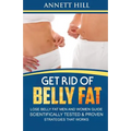 Get Rid of Belly Fat! Lose Belly Fat Men and Women Guide: Scientifically Tested and Proven Strategies That Works