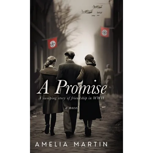A Promise: A Sweeping Story of Friendship in WWII