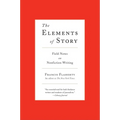 The Elements of Story: Field Notes on Nonfiction Writing