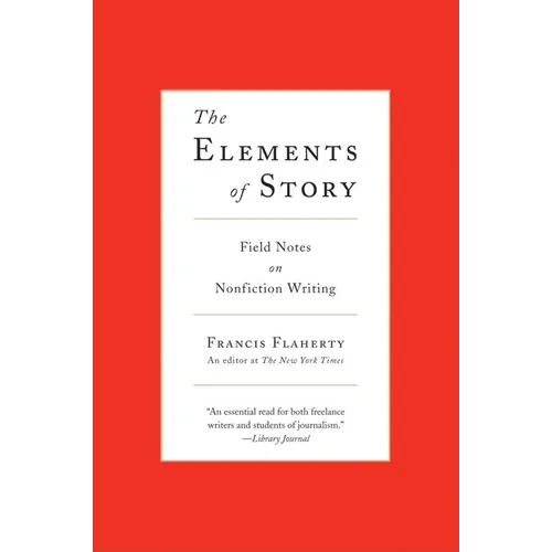 The Elements of Story: Field Notes on Nonfiction Writing