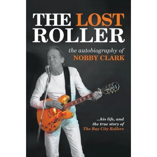 The Lost Roller: The Autobiography of Nobby Clark
