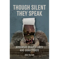 Though Silent They Speak: Arkansas Gravestones and Graveyards