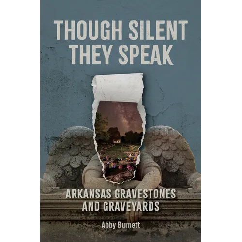 Though Silent They Speak: Arkansas Gravestones and Graveyards