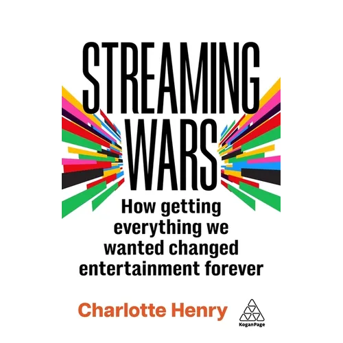 Streaming Wars: How Getting Everything We Wanted Changed Entertainment Forever