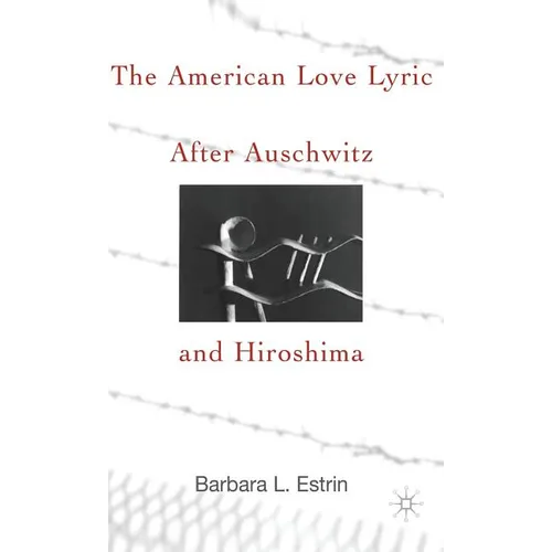 The American Love Lyric After Auschwitz and Hiroshima