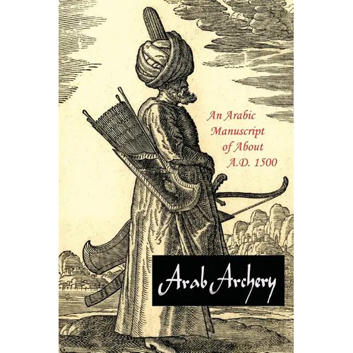 Arab Archery: An Arabic Manuscript of About A.D. 1500