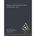Education and Development in Colonial and Postcolonial Africa