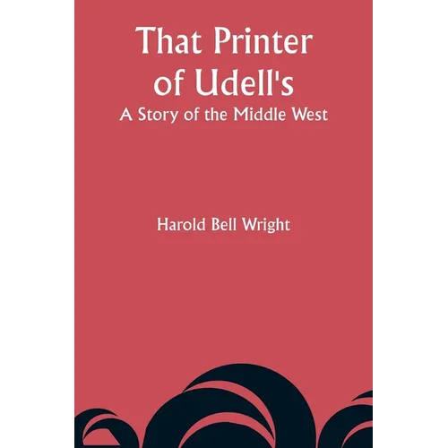 That Printer of Udell's: A Story of the Middle West
