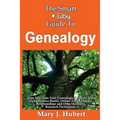 The Smart & Easy Guide To Genealogy: How To Create Your Genealogical Family Tree Using History Books, Online Tools, Ebooks, Relationships and Other An
