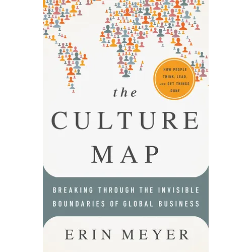 The Culture Map: Breaking Through the Invisible Boundaries of Global Business