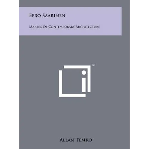 Eero Saarinen: Makers Of Contemporary Architecture