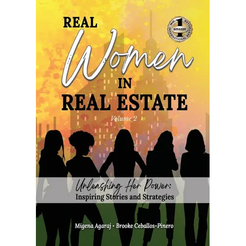 REAL WOMEN IN REAL ESTATE Volume 2: Unleashing Her Power: Inspiring Stories and Strategies