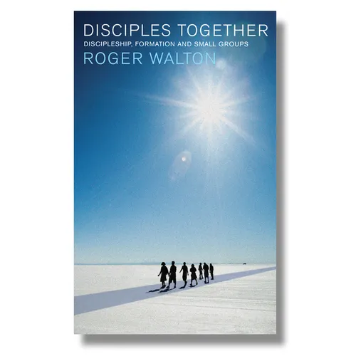 Disciples Together: Discipleship, Formation and Small Groups