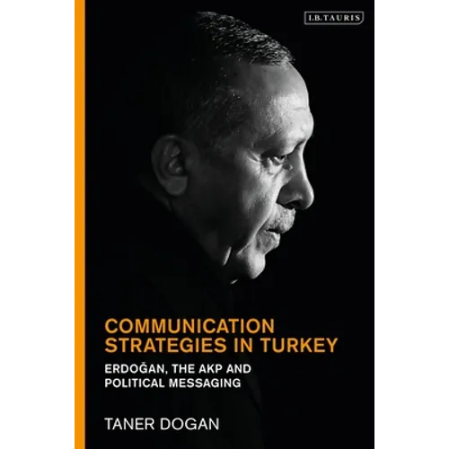 Communication Strategies in Turkey: Erdogan, the Akp and Political Messaging