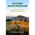 Other Rights Revolution: Conservative Lawyers and the Remaking of American Government