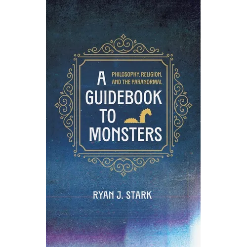 A Guidebook to Monsters: Philosophy, Religion, and the Paranormal