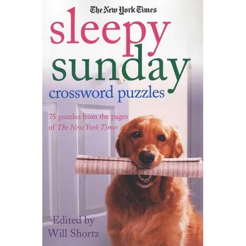 The New York Times Sleepy Sunday Crossword Puzzles: 75 Puzzles from the Pages of the New York Times