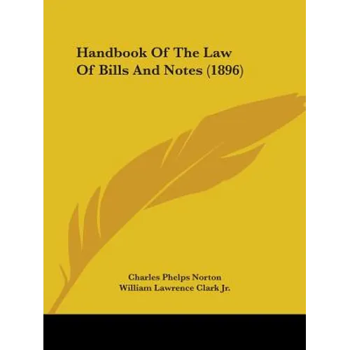 Handbook Of The Law Of Bills And Notes (1896)