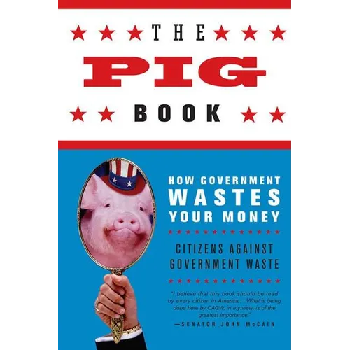 The Pig Book: How Government Wastes Your Money