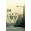 The Diaspora Returns Home: An Exploration of Diaspora Missiology in the Context of the Returning Protestant Christian Viet Kieu and Viet Nam