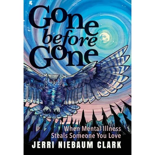 Gone Before Gone: When Mental Illness Steals Someone You Love