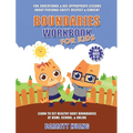 Boundaries Workbook for Kids: Fun, Educational & Age-Appropriate Lessons About Personal Safety & Consent Learn to Set Healthy Body Boundaries at Home,