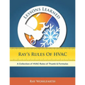 Lessons Learned: Ray's Rules of HVAC: A Collection of HVAC Rules of Thumb and Formulas