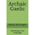 Archaic Gaelic: Decoding a Lost Language