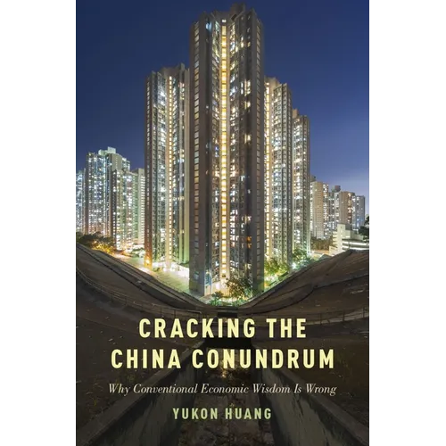 Cracking the China Conundrum: Why Conventional Economic Wisdom Is Wrong