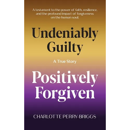 Undeniably Guilty, Positively Forgiven
