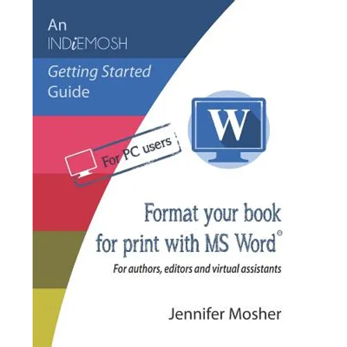 Format your book for print with MS Word(R): For authors, editors and virtual assistants