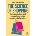 The Science of Shopping: How Psychology and Innovation Create a Winning Retail Strategy