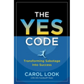 The Yes Code: Transforming Sabotage Into Success