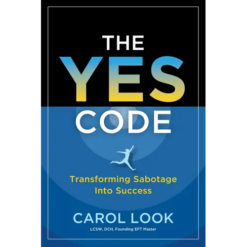 The Yes Code: Transforming Sabotage Into Success