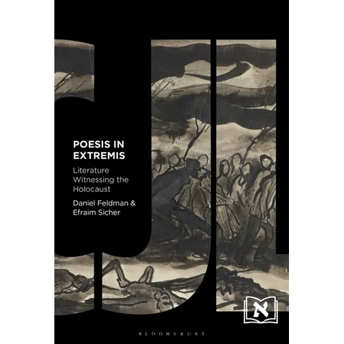 Poesis in Extremis: Literature Witnessing the Holocaust