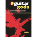 Guitar Gods: The 25 Players Who Made Rock History