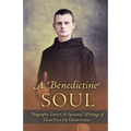 A Benedictine Soul: Biography, Letters, and Spiritual Writings of Dom Pius De Hemptinne