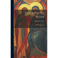 The Apostle Peter: His Life and Letters