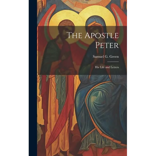 The Apostle Peter: His Life and Letters