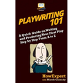 Playwriting 101: A Quick Guide on Writing and Producing Your First Play Step by Step From A to Z