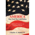 America, May God Thy Gold Refine: A Biblical Perspective on Forgetting History